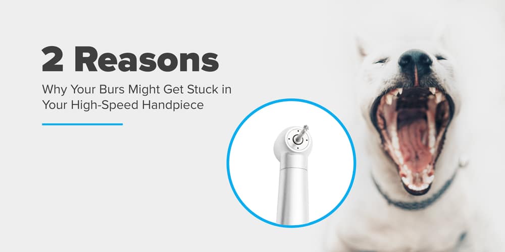 2 Reasons Why Your Burs Might Get Stuck in Your HighSpeed Handpiece