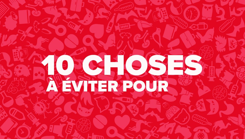 10 choses à éviter