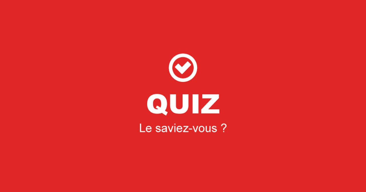 Quiz le saviez-vous?