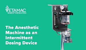 Vol-2 The Anesthetic Machine as an Intermittent Dosing Device 2