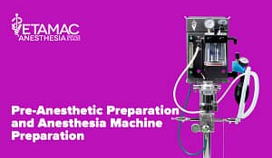 Pre-Anesthetic Preparation/Anesthesia Machine Preparation