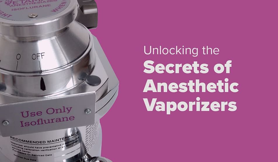 Unlocking The Secrets Of Anesthetic Vaporizers - Vetamac